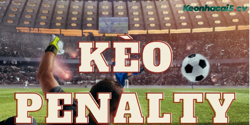 Tìm hiểu kèo penalty là gì?